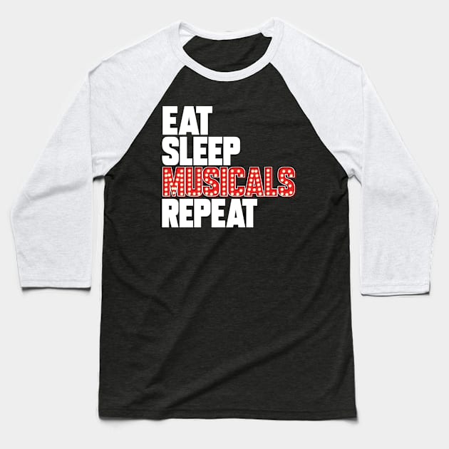 Eat Sleep Musicals Repeat Broadway Theatre Actors Baseball T-Shirt by ChrisselDesigns